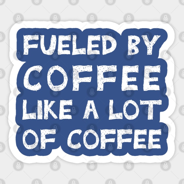 Fueled By Coffee Like A Lot Of Coffee Sticker by TIHONA
